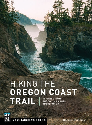 Hiking the Oregon Coast Trail: 400 Miles from the Columbia River to California Paperback Mountaineers Books