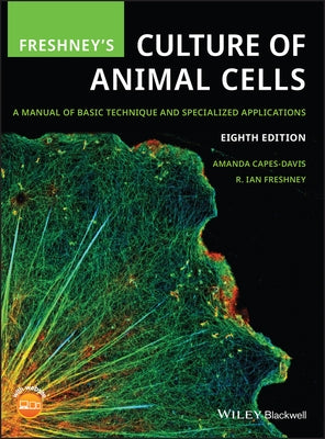 Freshney's Culture of Animal Cells: A Manual of Basic Technique and Specialized Applications by Freshney, R. Ian