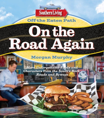 Southern Living Off the Eaten Path: On the Road Again: More Unforgettable Foods and Characters from the South's Back Roads and Byways Paperback Southern Living