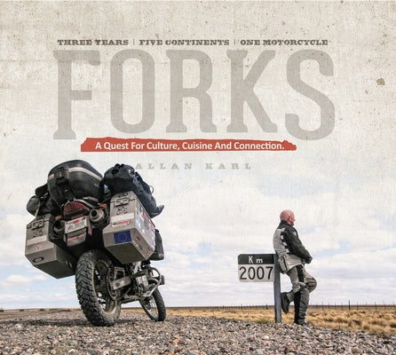 Forks: A Quest for Culture, Cuisine, and Connection. Three Years. Five Continents. One Motorcycle. Paperback Worldrider Publishing & Press