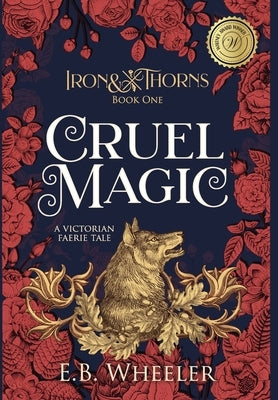 Cruel Magic: A Victorian Faerie Tale by Wheeler, E. B.