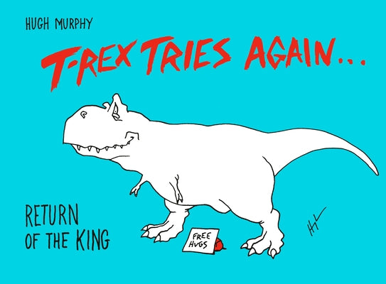 T-Rex Tries Again: Return of the King by Murphy, Hugh