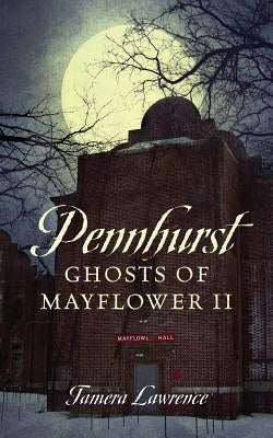 Pennhurst Ghosts of Mayflower II by Lawrence, Tamera