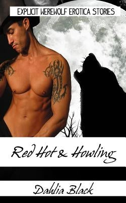 Red Hot & Howling - Explicit Werewolf Erotica Stories by Black, Dahlia