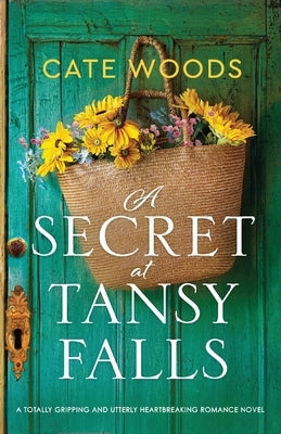 A Secret at Tansy Falls: A totally gripping and utterly heartbreaking romance novel by Woods, Cate