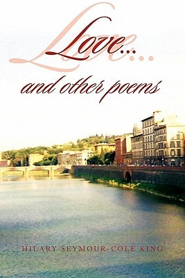 Love....and Other Poems by King, Hilary Seymour