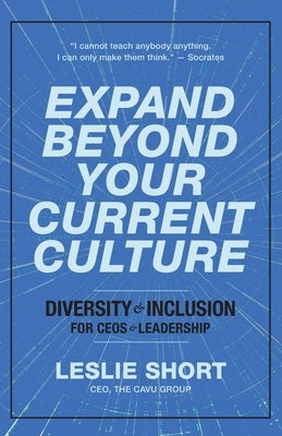 Expand Beyond Your Current Culture: Diversity and Inclusion for CEOs and Leadership by Short, Leslie