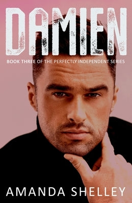 Damien: Book Three of the Perfectly Independent Series Paperback Amanda Shelley, Inc.