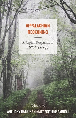 Appalachian Reckoning: A Region Responds to Hillbilly Elegy by Harkins, Anthony