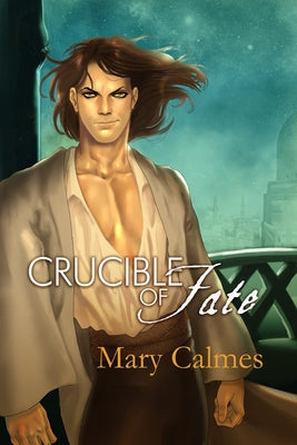 Crucible of Fate: Volume 4 by Calmes, Mary