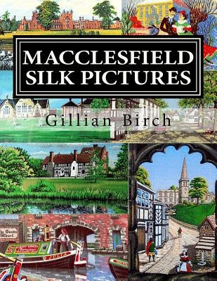 Macclesfield Silk Pictures: The Stories Behind Each B.W.A. Silk Picture Paperback Createspace Independent Publishing Platform