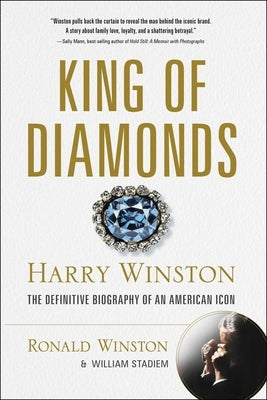 King of Diamonds: Harry Winston, the Definitive Biography of an American Icon by Winston, Ronald