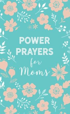 Power Prayers for Moms Paperback Barbour Publishing