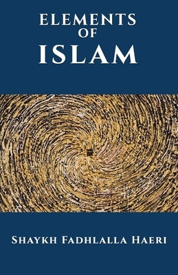 The Elements of Islam by Haeri, Shaykh Fadhlalla