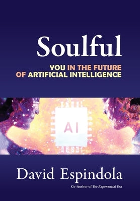 Soulful: You in the Future of Artificial Intelligence by Espindola, David