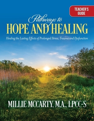 Pathways to Hope and Healing: Healing the Lasting Effects of Prolonged Stress Trauma, and Dysfunction by McCarty, Lpcc-S M. a.