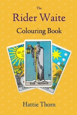 The Rider Waite Colouring Book: Learn Tarot in a Fun and Enjoyable Way by Thorn, Hattie