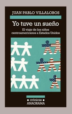 Yo Tuve un Sueno: El Viaje de los Ninos Centroamericanos A Estados Unidos by Villalobos, Juan Pablo