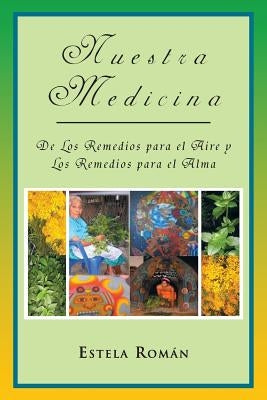 Nuestra Medicina: de Los Remedios Para El Aire y Los Remedios Para El Alma by Rom N., Estela