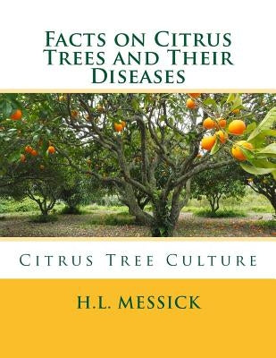 Facts on Citrus Trees and Their Diseases: Citrus Tree Culture Paperback Createspace Independent Publishing Platform