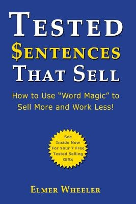 Tested Sentences That Sell: How To Use "Word Magic" To Sell More And Work Less! Paperback Createspace Independent Publishing Platform