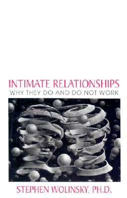 Intimate Relationships: Why They Do and Do Not Work by Wolinsky, Stephen