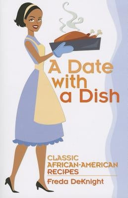 A Date with a Dish: Classic African-American Recipes by Deknight, Freda