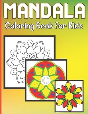 Mandala Coloring Book For Kids: A Coloring Book for Kids with easy and beautiful Mandalas Collection Paperback Independently Published