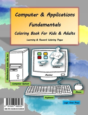 Computer and Applications Fundamentals Coloring Book For Kids & Adults: Learning & Reward Coloring Pages by Press, Logic First