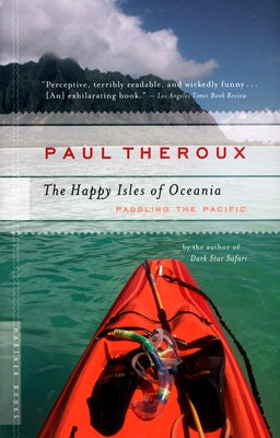 The Happy Isles of Oceania: Paddling the Pacific Mariner Books