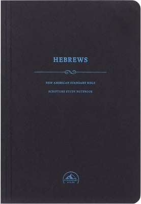 NASB Scripture Study Notebook: Hebrews Paperback Steadfast Bibles
