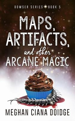 Maps, Artifacts, and Other Arcane Magic by Doidge, Meghan Ciana
