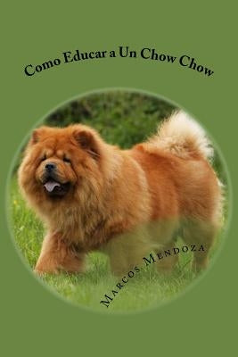 Como Educar a Un Chow Chow by Mendoza, Marcos