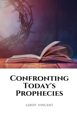 Confronting Today's Prophecies by Vincent, Leroy