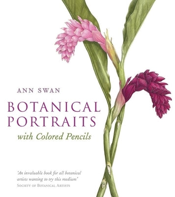 Botanical Portraits with Colored Pencils by Swan, Ann