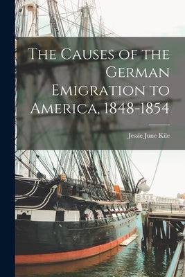 The Causes of the German Emigration to America, 1848-1854 Paperback Legare Street Press