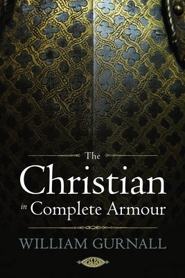 The Christian in Complete Armour by Gurnall, William