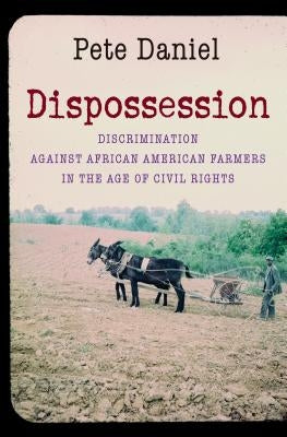 Dispossession: Discrimination Against African American Farmers in the Age of Civil Rights Paperback University of North Carolina Press