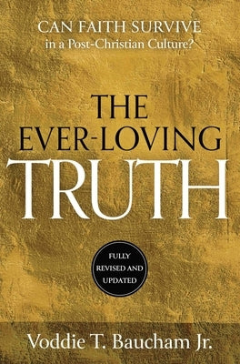 Ever-Loving Truth: Can Faith Thrive in a Post-Christian Culture? by Baucham, Voddie T.