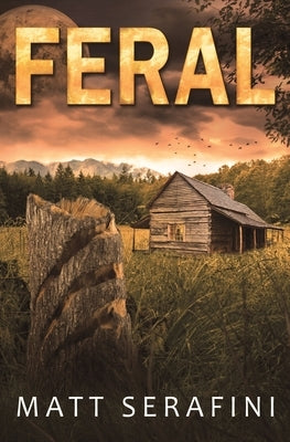 Feral: A Novel of Werewolf Horror by Serafini, Matt