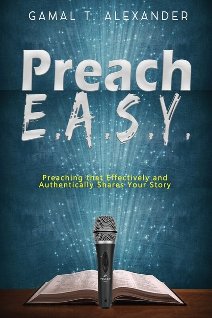 Preach E.A.S.Y: Preaching That Effectively Authentically Shares Your Story Paperback Watersprings Media House