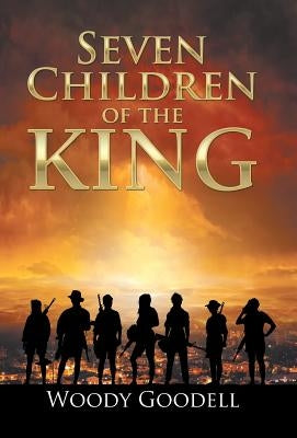 Seven Children of the King by Goodell, Woody