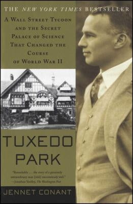 Tuxedo Park: A Wall Street Tycoon and the Secret Palace of Science That Changed the Course of World War II by Conant, Jennet