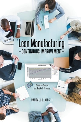Lean Manufacturing Continuous Improvement: Common Sense, not Rocket Science Paperback Fulton Books
