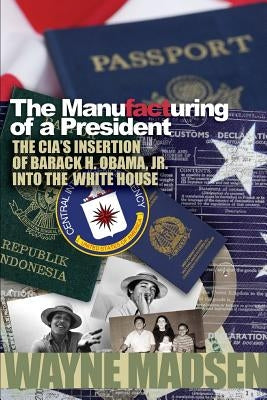 The Manufacturing of a President by Madsen, Wayne