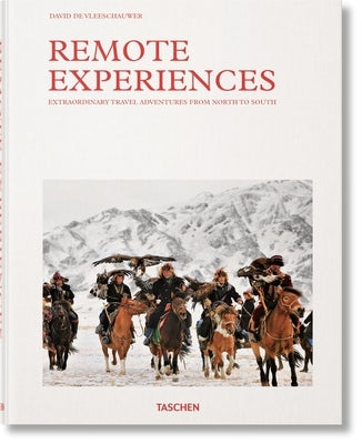 Remote Experiences. Extraordinary Travel Adventures from North to South by de Vleeschauwer, David