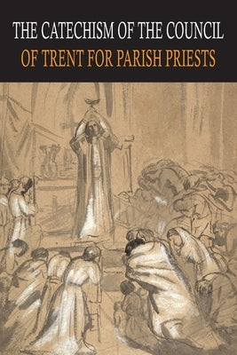 Catechism of the Council of Trent for Parish Priests Paperback Martino Fine Books