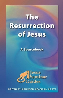 The Resurrection of Jesus: A Sourcebook Paperback Polebridge Press