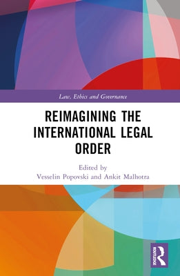 Reimagining the International Legal Order by Popovski, Vesselin