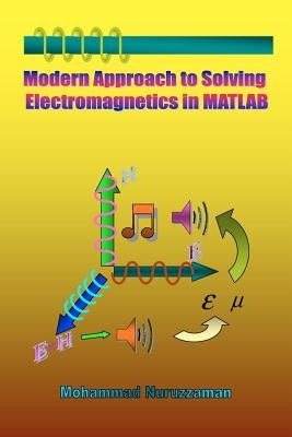 Modern Approach to Solving Electromagnetics in MATLAB Paperback Booksurge Publishing
